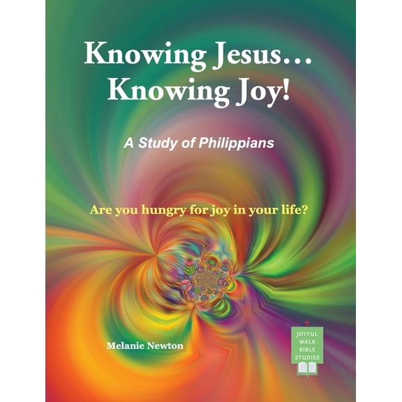 Knowing Jesus...Knowing Joy!: A Study of Philippians, (Paperback)