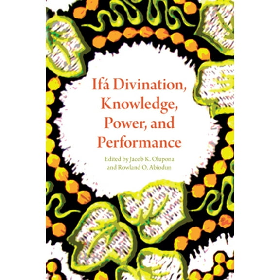 Pre-Owned IfÃ¡ Divination, Knowledge, Power, and Performance ( Hardcover 9780253018823) by Jacob K Olupona, Rowland O Abiodun, AdÃ©lÃ©kÃ¨ AdÃ©Ã¨kÃ³