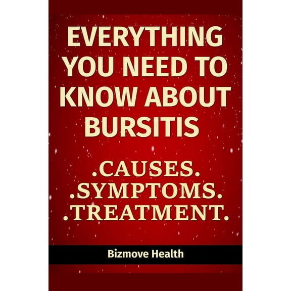 Everything you need to know about Bursitis: Causes, Symptoms, Treatment (Paperback)
