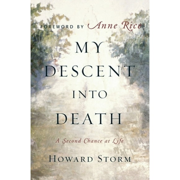 Pre-Owned My Descent Into Death: A Second Chance at Life (Hardcover 9780385513760) by Howard Storm, Anne Rice