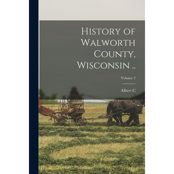 History of Walworth County, Wisconsin ..; Volume 2, (Paperback)