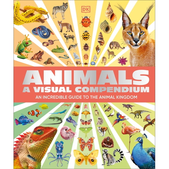 Animals a Visual Compendium: An Incredible Guide to the Animal Kingdom, (Hardcover)