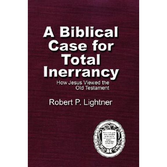 Pre-Owned Biblical Case for Total Inerrancy : How Jesus Viewed the Old Testament
