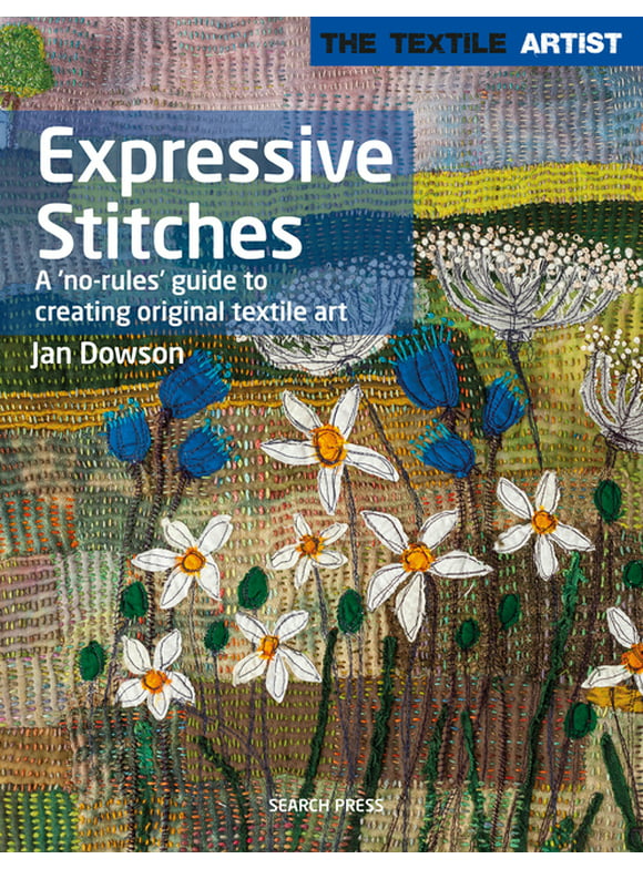 The Textile Artist: Textile Artist: Expressive Stitches : A no-rules guide to creating original textile art (Paperback)