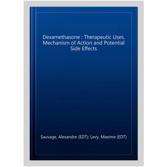 Pre-Owned Dexamethasone : Therapeutic Uses, Mechanism of Action and Potential Side Effects