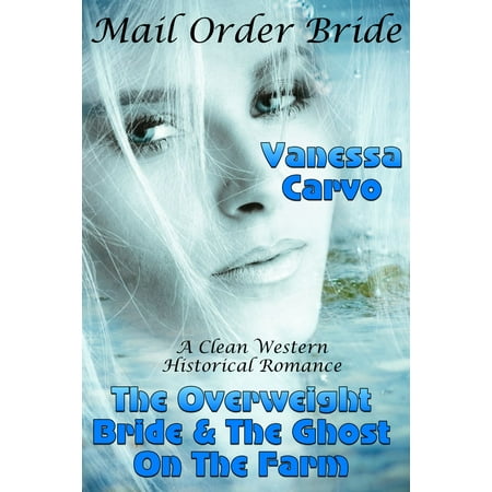 Mail Order Bride: The Overweight Bride & The Ghost On The Farm -