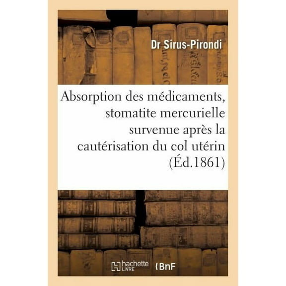 Sciences: Absorption Des Médicaments & Stomatite Mercurielle Survenue Après La Cautérisation Du Col Utérin (Paperback)