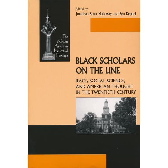 African American Intellectual Heritage Black Scholars on the Line: Race, Social Science, and American Thought in the Twentieth Century, (Paperback)