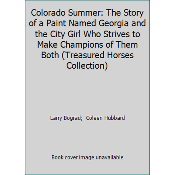 Pre-Owned Colorado Summer: The Story of a Paint Named Georgia and the City Girl Who Strives to Make Champions of Them Both (Treasured Horses Collection) (Hardcover) 0836822773 9780836822779