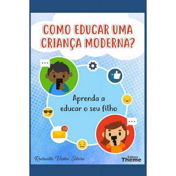 Como Educar Uma Crian�a Moderna?: Aprenda a educar o seu filho