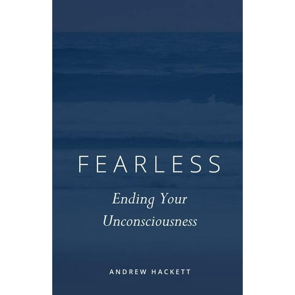 Fearless Pentalogy Fearless: Ending Your Unconsciousness, Book 1, (Paperback)