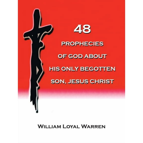 48 Prophecies of God about His Only Begotten Son, Jesus Christ, (Paperback)
