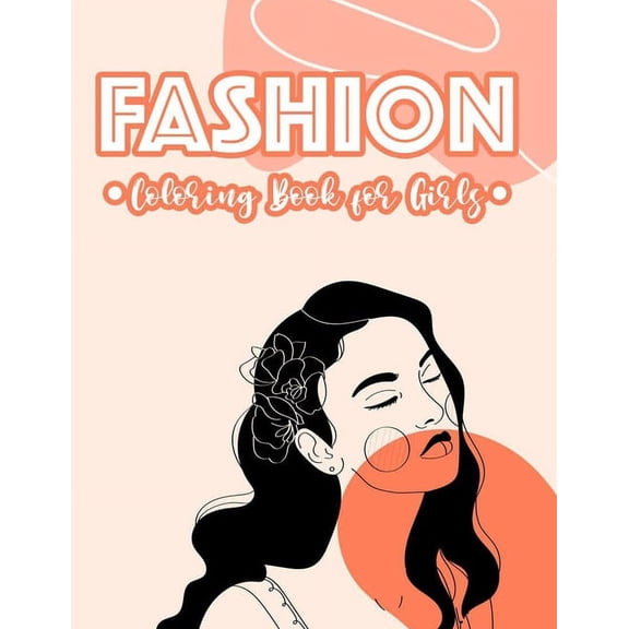 Fashion Coloring Book For Girls: A Fashionistas Coloring And Activity Pages, Stylish Illustration And Designs To Color With Sketch Pages (Paperback)