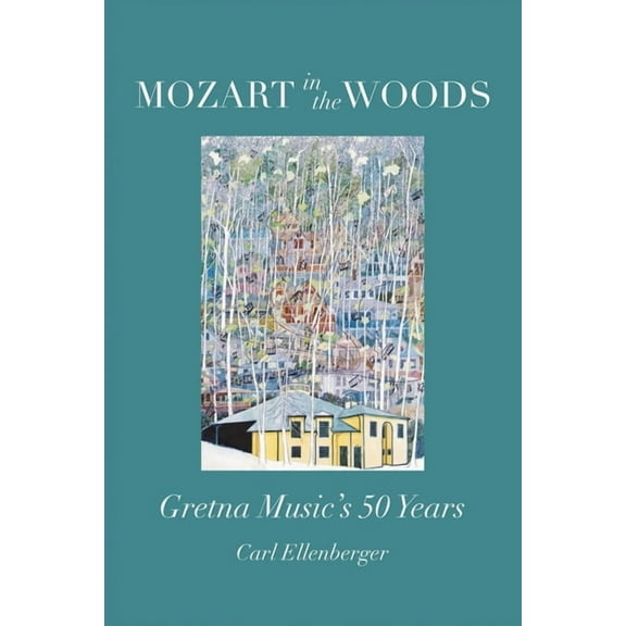 Mozart in the Woods: Gretna Music's 50 Years, (Paperback)