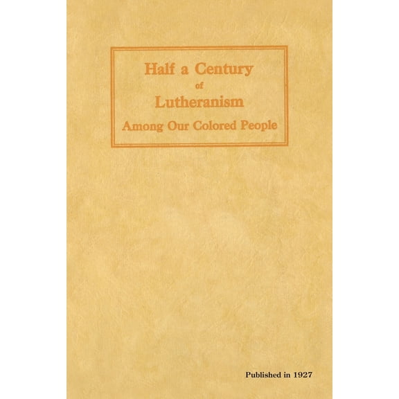 Half a Century of Lutheranism Among Our Colored People, (Paperback)