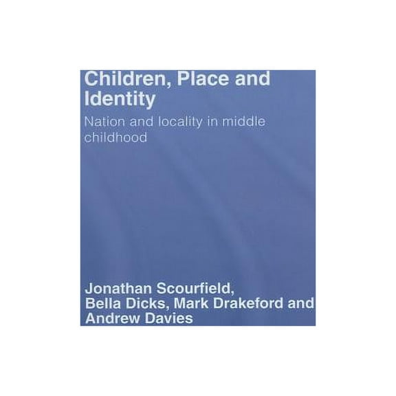 Children, Place and Identity: Nation and Locality in Middle Childhood, (Hardcover)