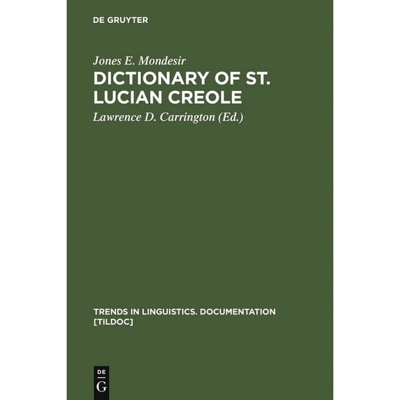 Trends in Linguistics. Documentation [Ti Dictionary of St. Lucian Creole: Part 1: KwÃ©yÃ²l - English, Part 2: English - KwÃ©yÃ²l, Book 7, (Hardcover)