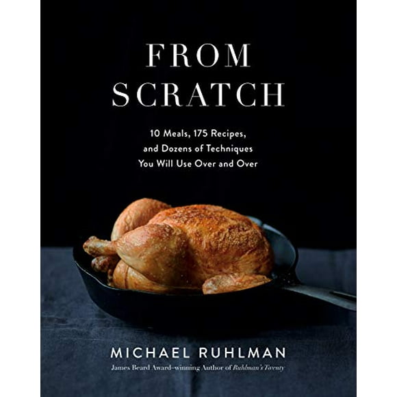 From Scratch: 10 Meals, 175 Recipes, and Dozens of Techniques You Will Use Over and Over