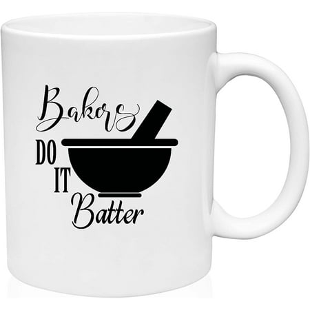 

Coffee Mug Bakers Do It Batter Better Funny Occupation Mixing Bowl Baking White Coffee Mug Funny Gift Cup