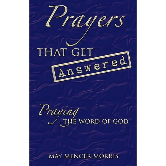 Prayers That Get Answered: Praying the Word of God, (Paperback)