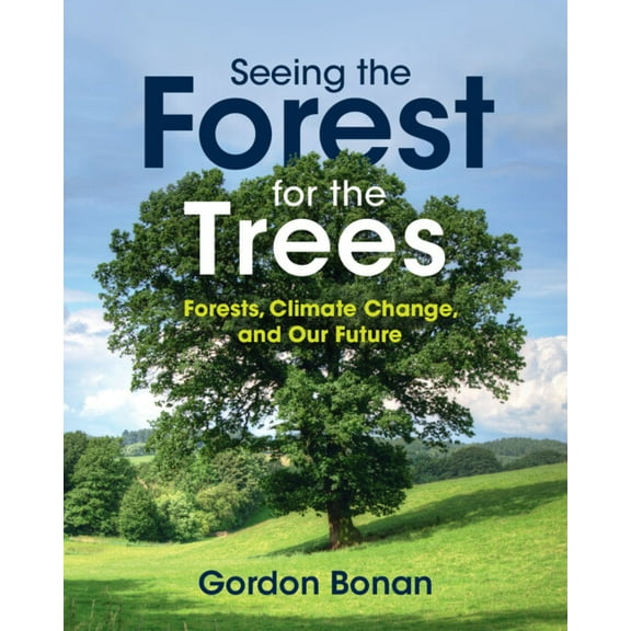 Seeing the Forest for the Trees: Forests, Climate Change, and Our Future, (Paperback)
