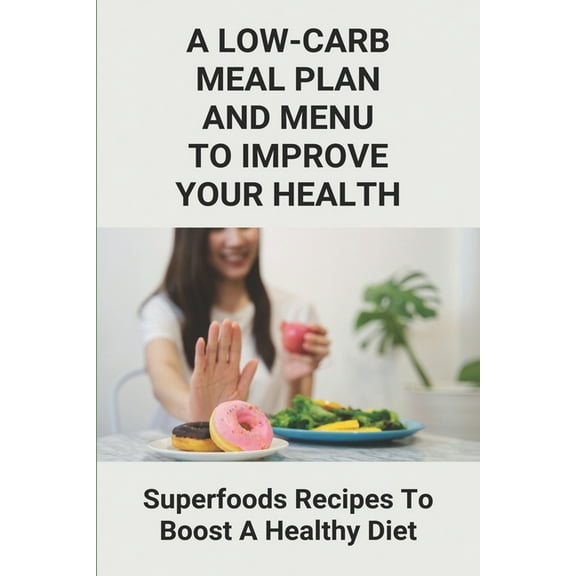 A Low-Carb Meal Plan And Menu To Improve Your Health (Paperback)