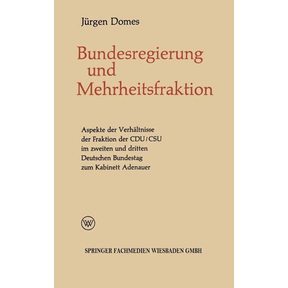 Politische Forschungen Mehrheitsfraktion Und Bundesregierung: Aspekte Des VerhÃ¤ltnisses Der Fraktion Der Cdu/CSU Im Zweiten Und Dritten Deutsch, Book 5, (Paperback)