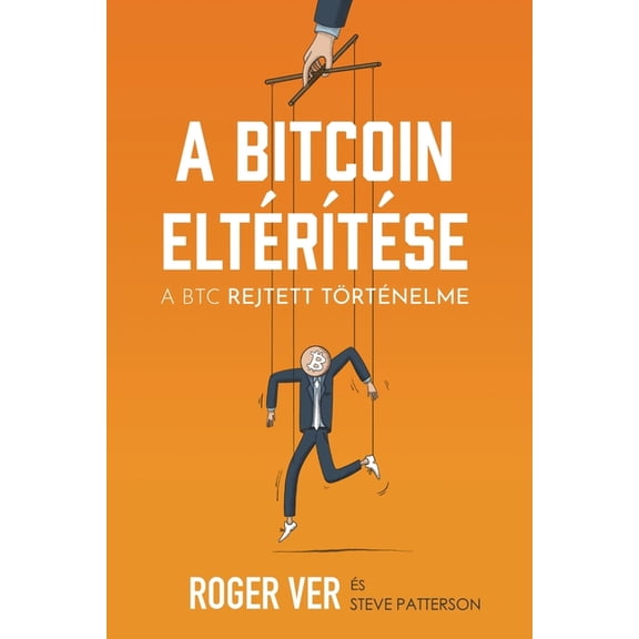 A Bitcoin eltérÃÂtése: A BTC rejtett történelme, (Paperback)
