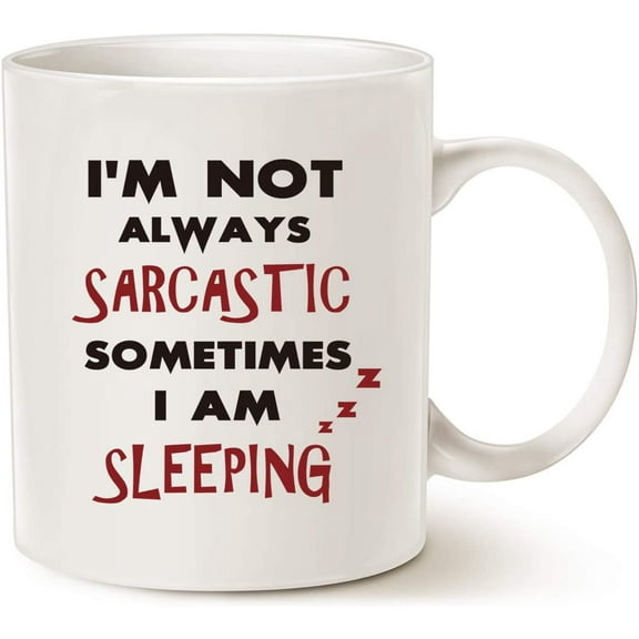 Funny Quote Coffee Mug, I'm Not Always Sarcastic Sometimes I'm Sleeping Unique Holiday or Birthday Gifts Cup White, 11 Oz