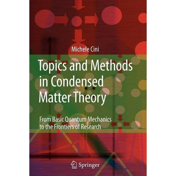 Topics and Methods in Condensed Matter Theory: From Basic Quantum Mechanics to the Frontiers of Research