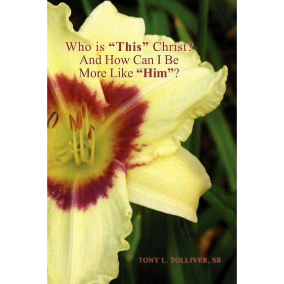 Who Is ''This'' Christ? and How Can I Be More Like ''Him''?, (Paperback)