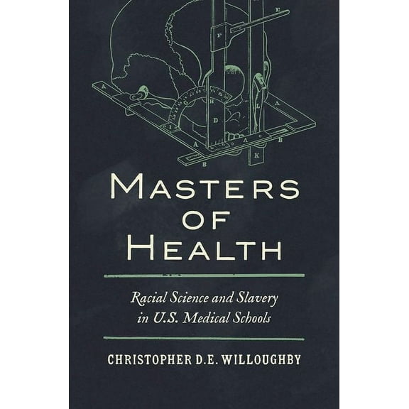 Masters of Health: Racial Science and Slavery in U.S. Medical Schools, (Paperback)