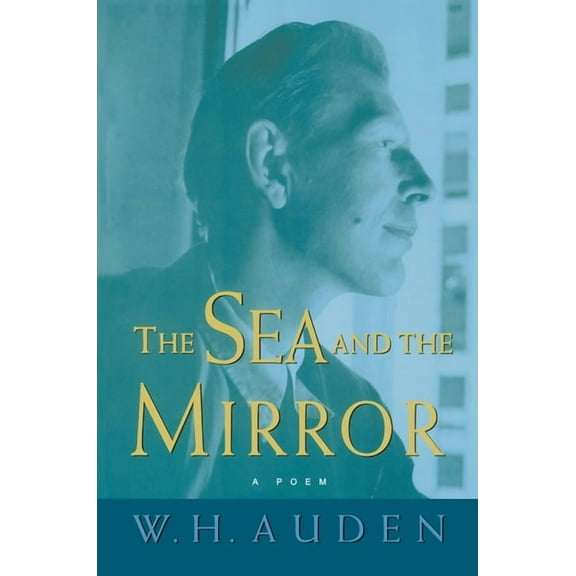 W.H. Auden: Critical Editions The Sea and the Mirror: A Commentary on Shakespeare's "the Tempest", Book 6, (Paperback)