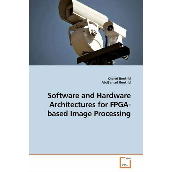 Software and Hardware Architectures for FPGA-based Image Processing (Paperback)