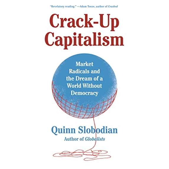 Pre-Owned Crack-Up Capitalism: Market Radicals and the Dream of a World Without Democracy (Hardcover) 1250753899 9781250753892