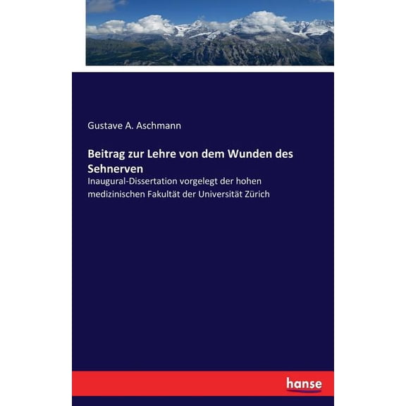 Beitrag zur Lehre von dem Wunden des Sehnerven: Inaugural-Dissertation vorgelegt der hohen medizinischen Fakultät der Un, (Paperback)