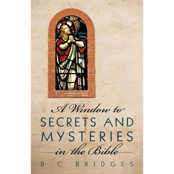 A Window to Secrets and Mysteries in the Bible (Paperback)