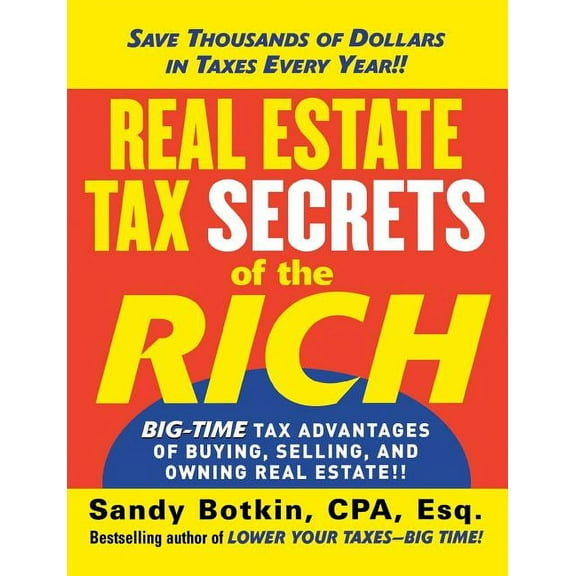 Real Estate Tax Secrets of the Rich: Big-Time Tax Advantages of Buying, Selling, and Owning Real Estate, (Paperback)