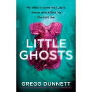 Little Ghosts: My sister's name was Layla. I know who killer her. She told me. (Paperback)