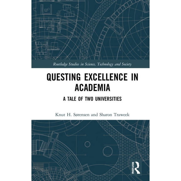 Routledge Studies in Science, Technology Questing Excellence in Academia: A Tale of Two Universities, (Hardcover)