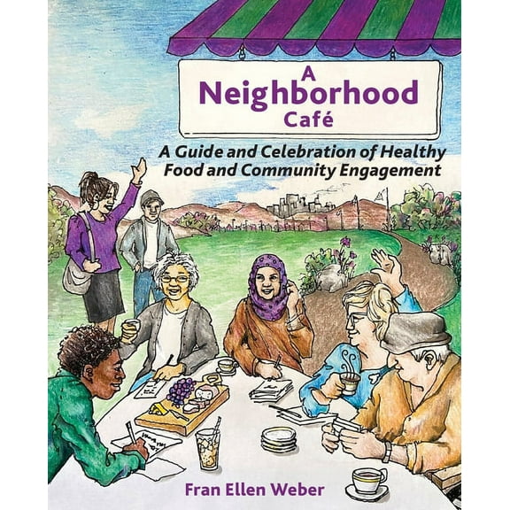 A Neighborhood Café: A Guide and Celebration of Healthy Food and Community Engagement, Black and White Edition, (Paperback)