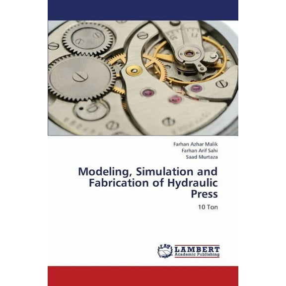 Modeling, Simulation and Fabrication of Hydraulic Press (Paperback)