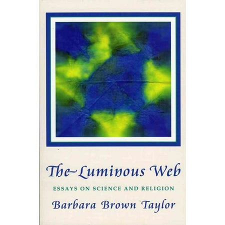 the luminous web essays on science and religion the luminous web essays on science and religion