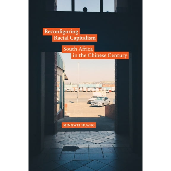 Reconfiguring Racial Capitalism: South Africa in the Chinese Century, (Hardcover)