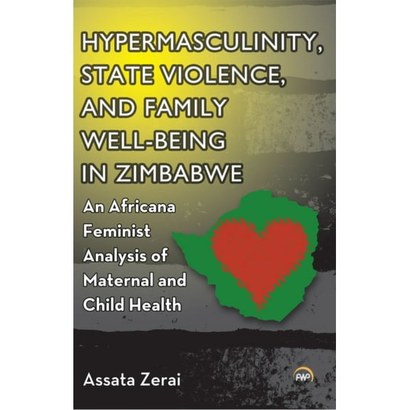 Hypermasculinity, State Violence, and Family Well-Being in Zimbabwe (Paperback)