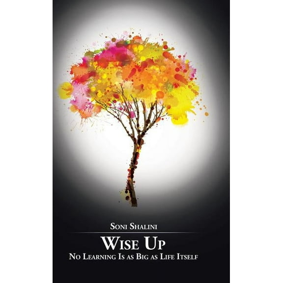 Wise Up: No Learning Is as Big as Life Itself (Hardcover)
