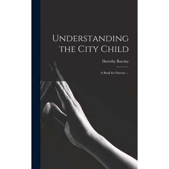Understanding the City Child: a Book for Parents. --, (Hardcover)
