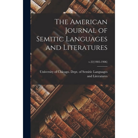 The American Journal of Semitic Languages and Literatures; v.22(1905-1906) (Paperback)