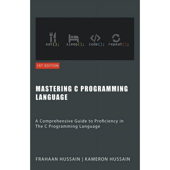 Mastering C: A Comprehensive Guide to Proficiency in The C Programming Language, (Paperback)