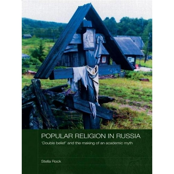 Routledge Studies in the History of Russ Popular Religion in Russia: 'Double Belief' and the Making of an Academic Myth, (Paperback)